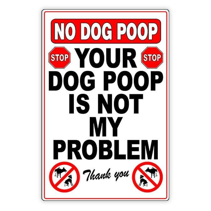 Your Dog Poop Is Not My Problem Metal Sign / Magnetic Sign / Decal Keep Out /