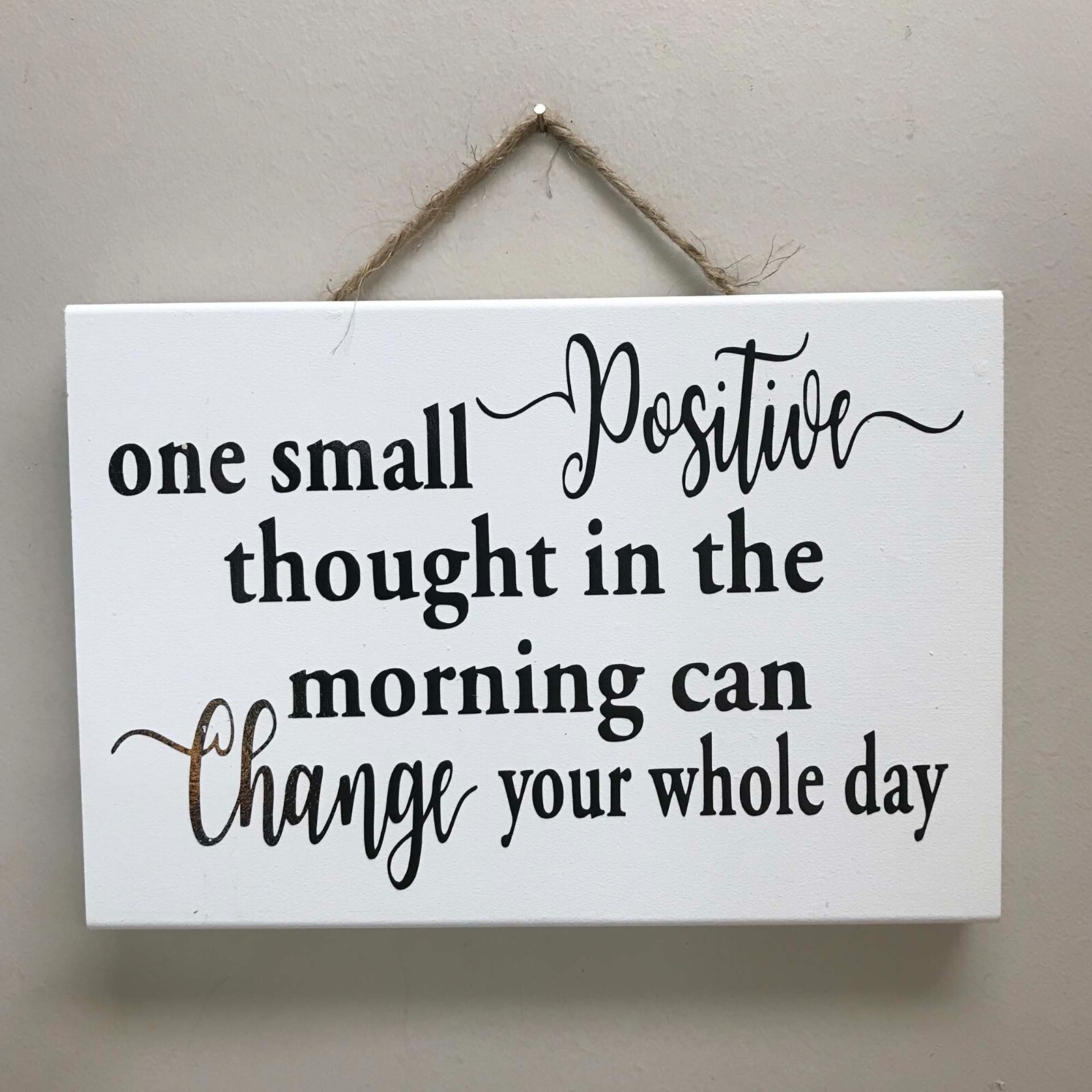 One small positive thought in morning can change whole day sign inspirational
