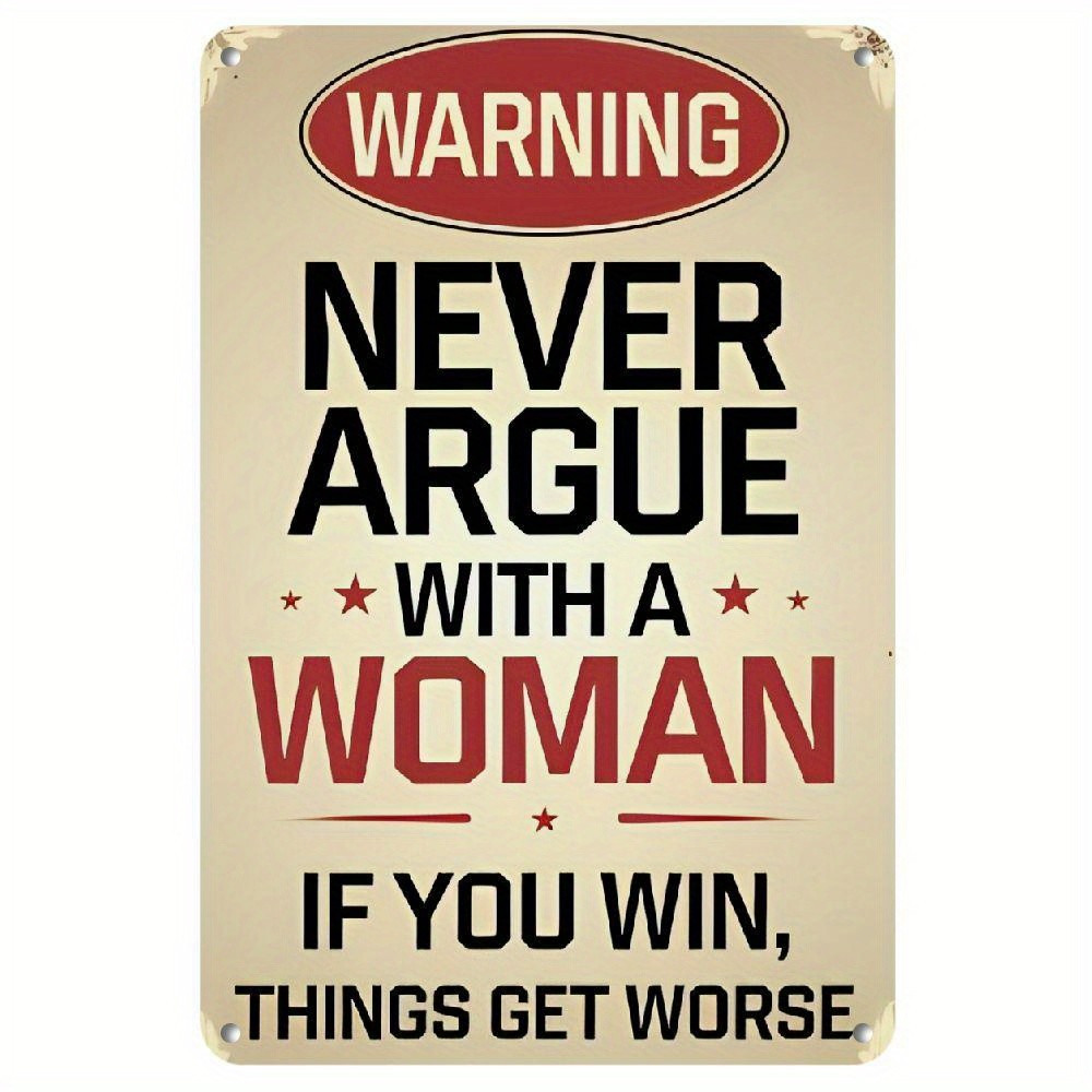Retro Metal Sign Funny Never Argue Woman Aluminum Sign Multiple Sizes