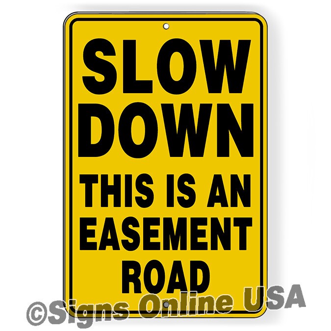 Slow Down This Is An Easement Metal Sign / Decal 6 SIZES speed caution SW107