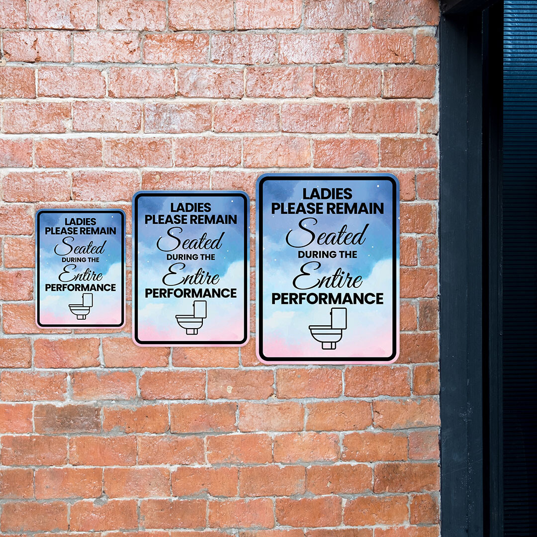 Portrait Round Plus Ladies Please Remain Seated For The Entire Performance Sign