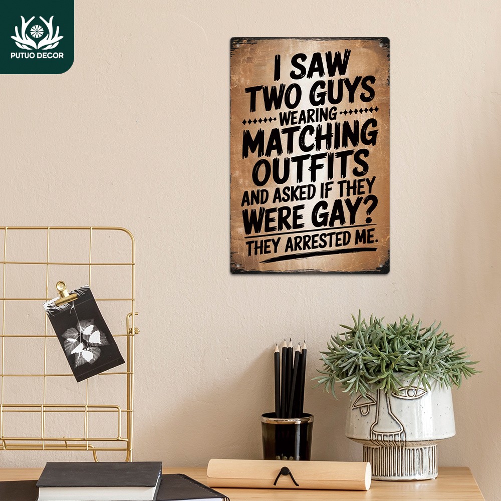 Putuo Decor Contemporary Metal Tin Signs – “I Saw Two Guys Wearing Matching O