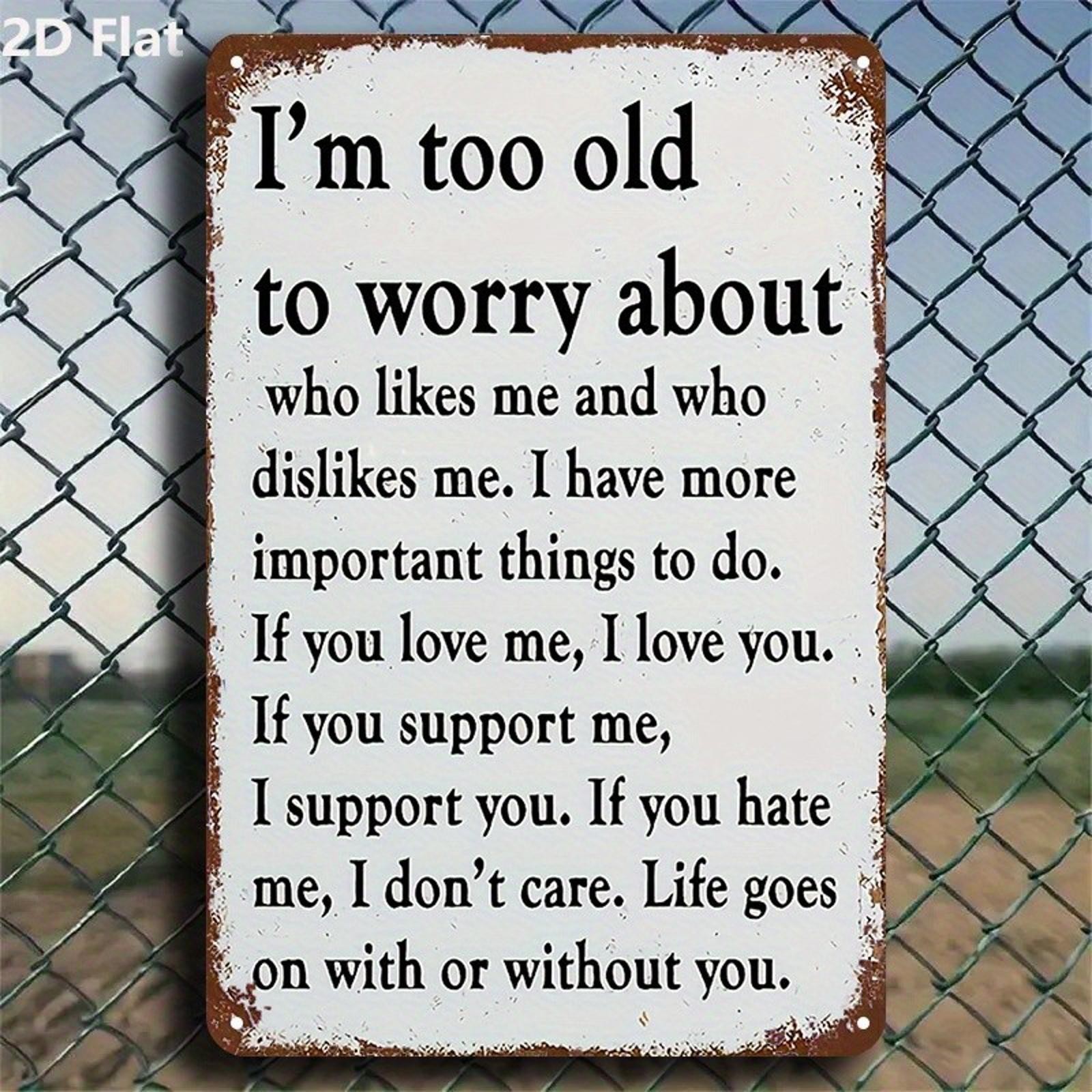 Metal Tin Sign Funny Too Old To Worry Attitude Aluminum Sign 8×12 Decor