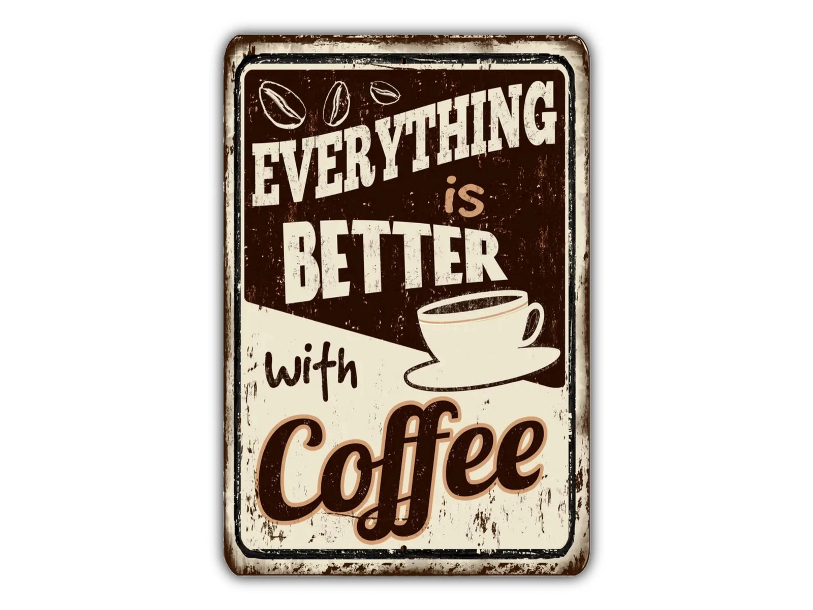Everything Is Better With Coffee Sign Metal Sign