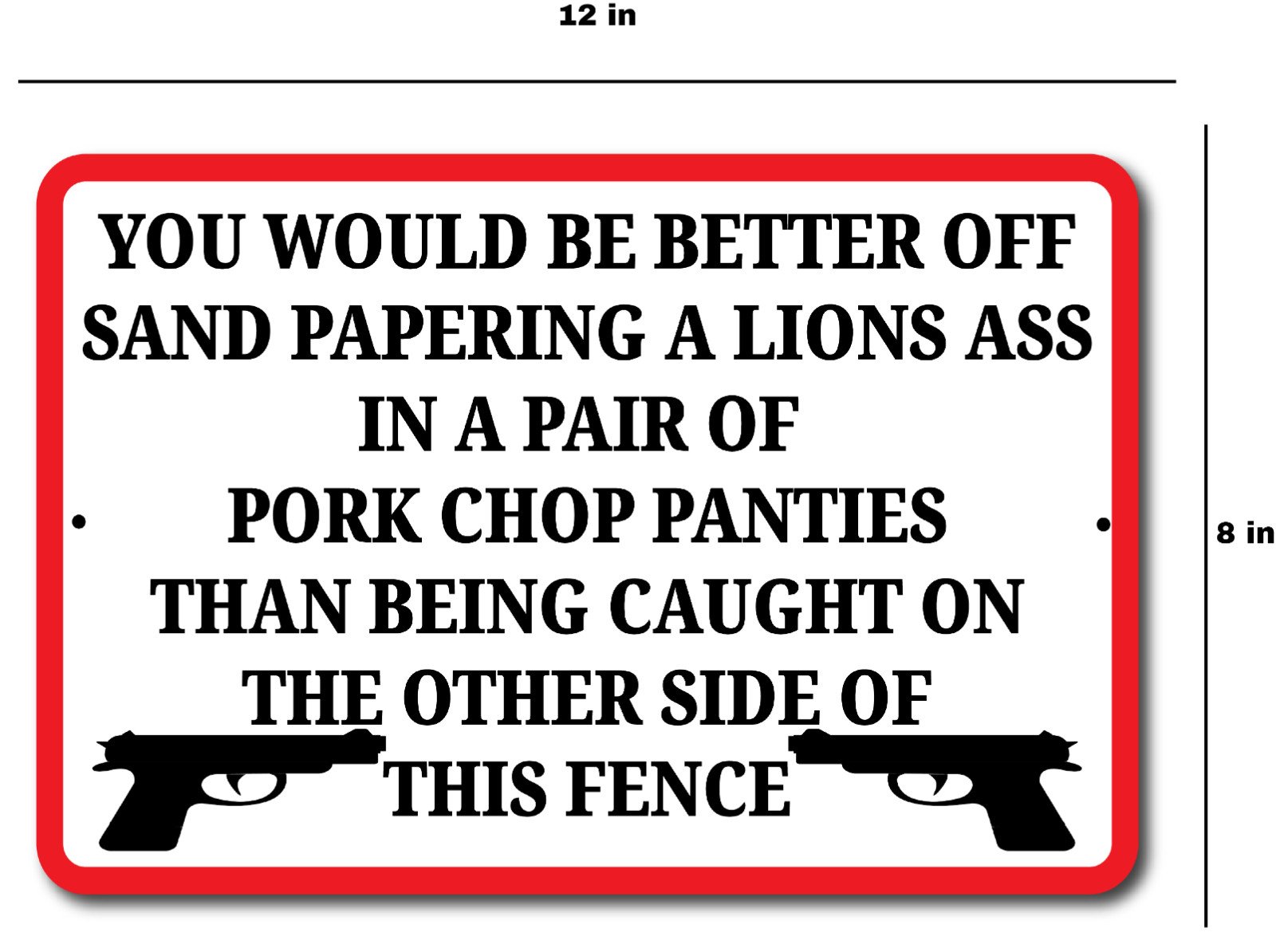 No Trespassing You Would Be Better Off Sandpapering A Lions Butt 12″ x 8″