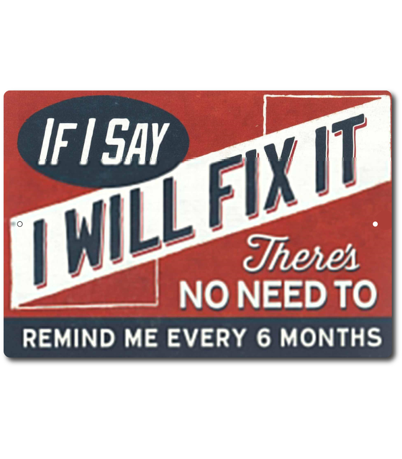 Funny Tin Sign If I Say I Will Fix It – Funny Man Cave Sign 12×8 Inch Aluminum