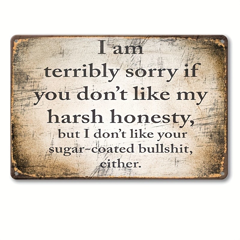 I Am Terribly Sorry If You Don’t Like My Harsh Honesty Metal Sign Wall Art Decor