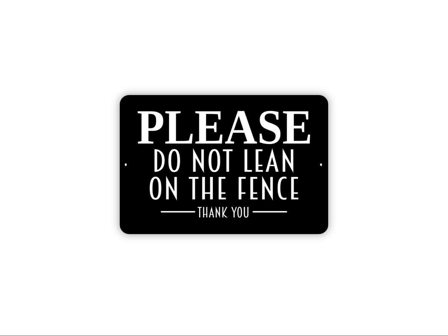 Please Do Not Lean On The Fence Thank You Sign | Fence Safety Notice | Property