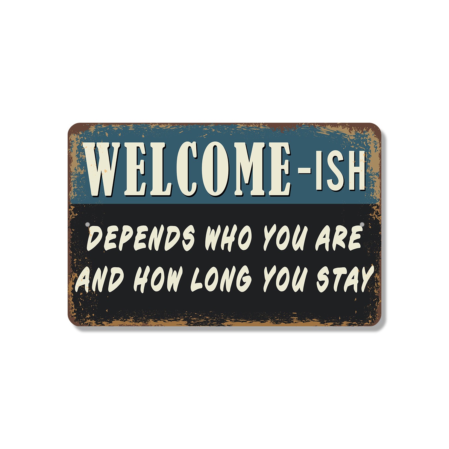Welcome ish Depends Who You Are And How Long You Stay Sign Maybe Welcome Maybe