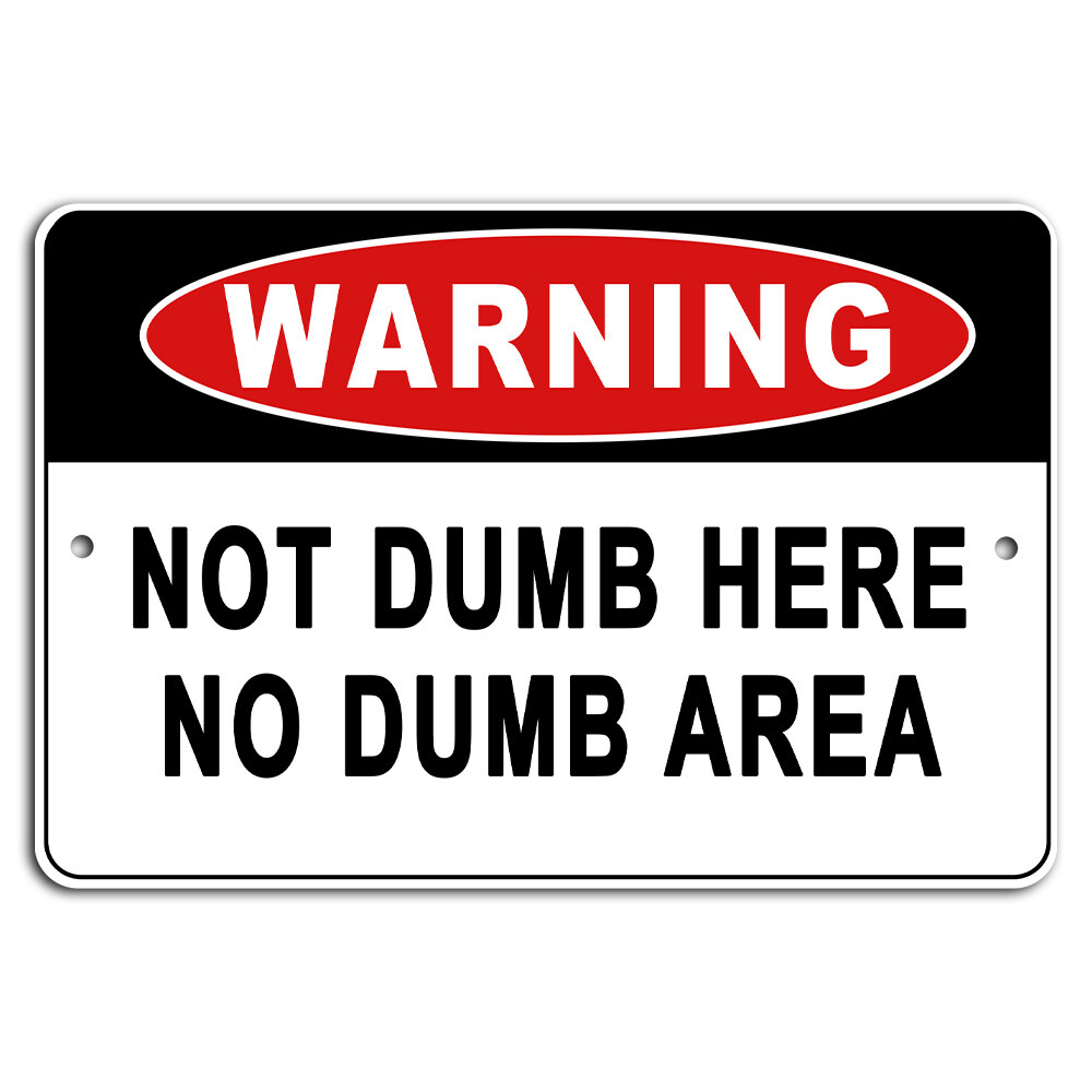 WARNING Not Dumb Here No Dumb Area Funny Metal Sign