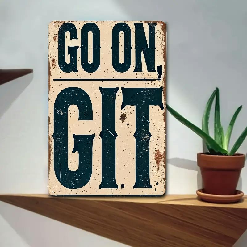 1pc Vintage Tin Metal Signs Sign “Go On, Git” – 8×12 Inch Rustic Iron Wall Art D