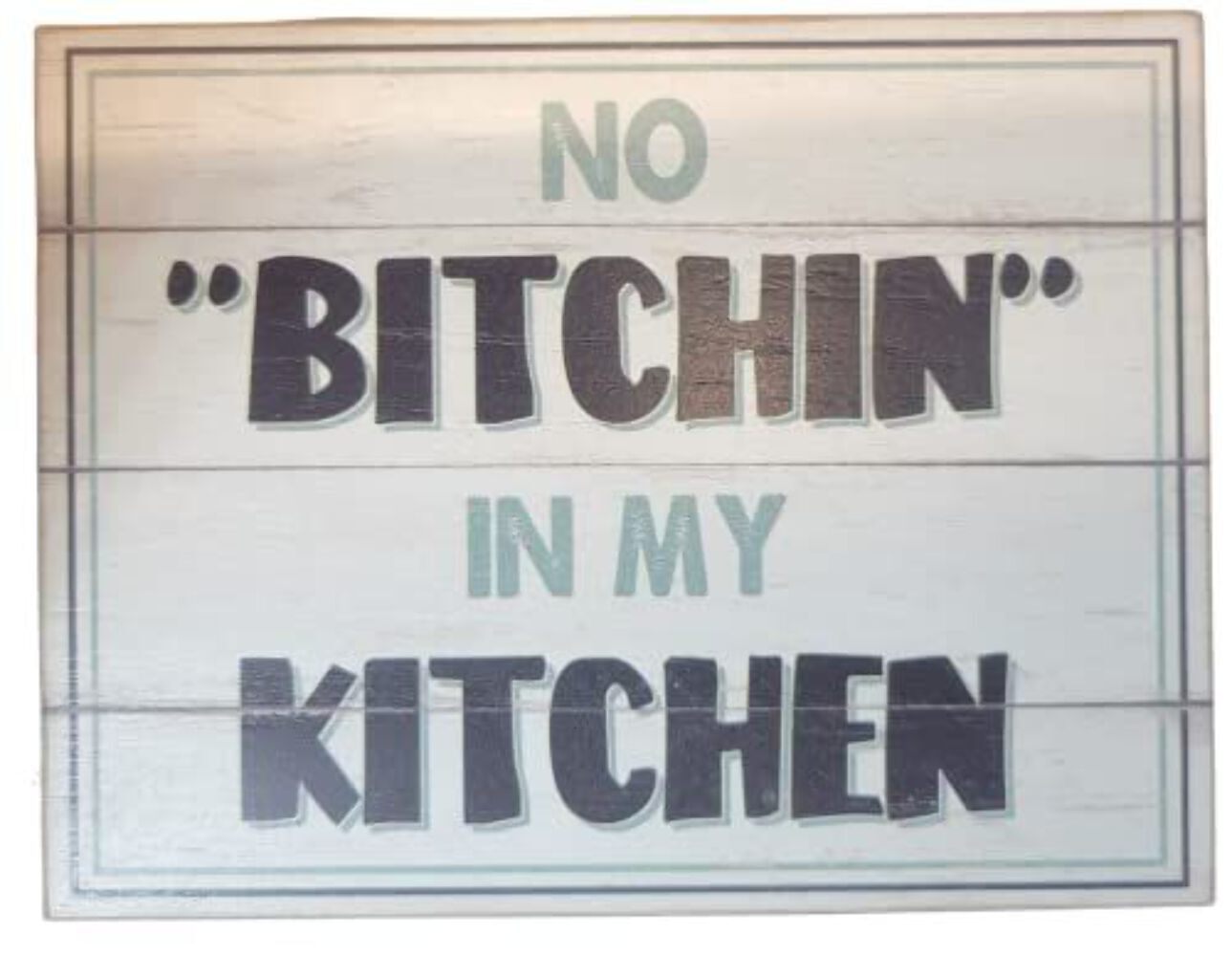 No Bitchin in my Kitchen block sign 6 x 5.5 x .75 inches