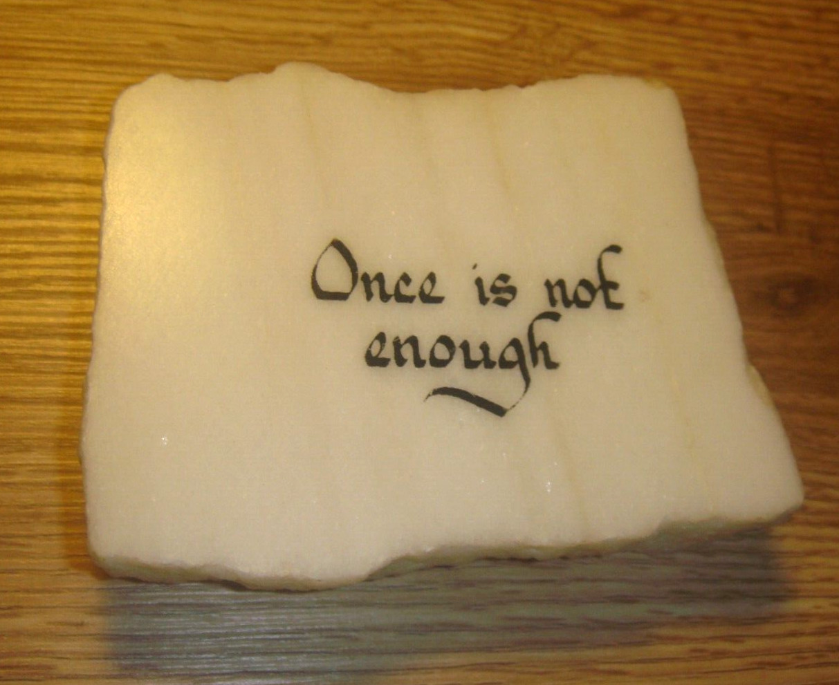 White MARBLE Message Stone ” Once is not enough. ” 3 x 4″ in. 1 LB Paperweight
