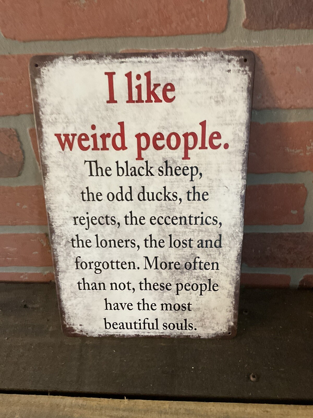 8″X12″ Vintage Patina Style Inspirational “I like weird people, the black” Sign