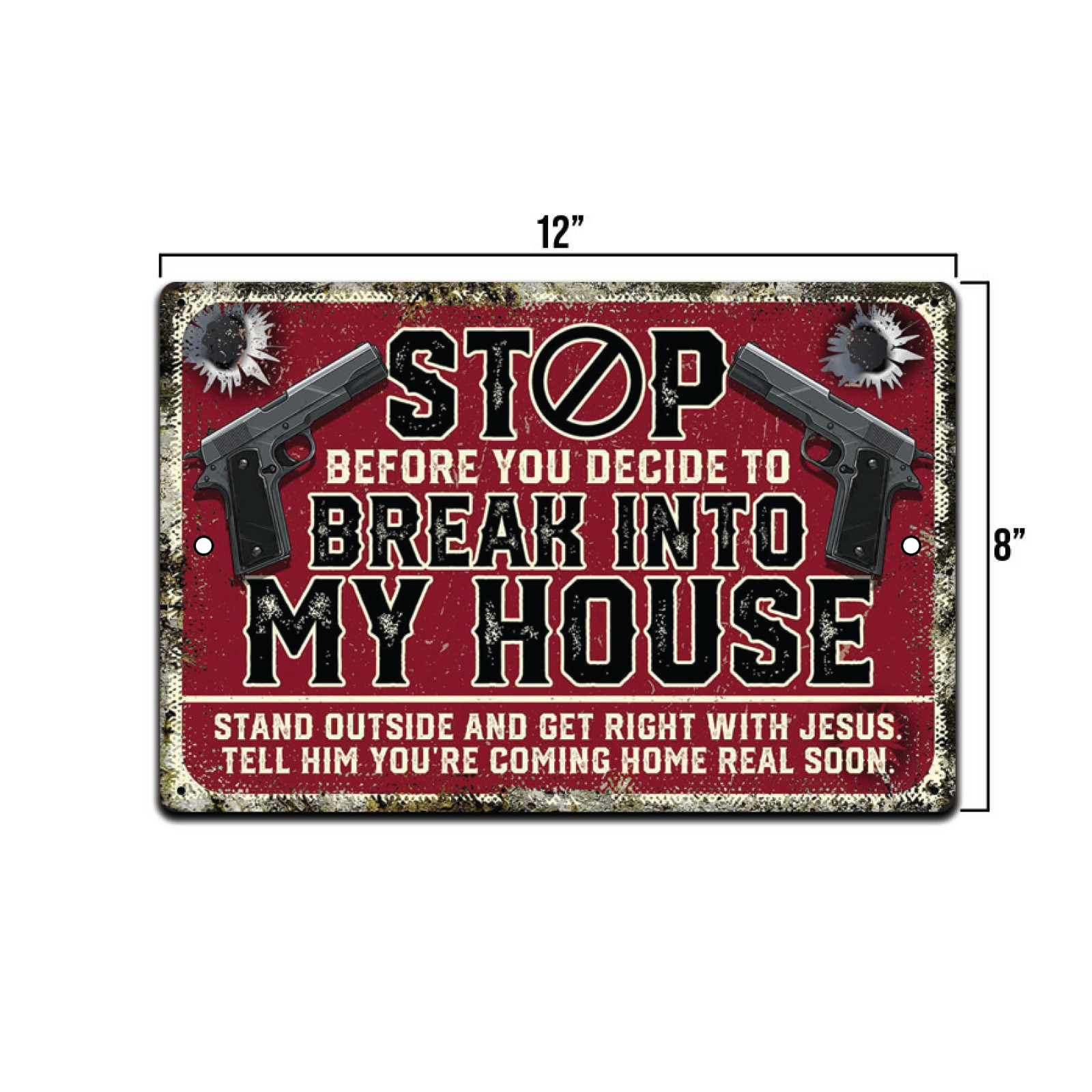 Stop Before You Decide To Break Into My House 8”x12” Warning Sign Metal Aluminum