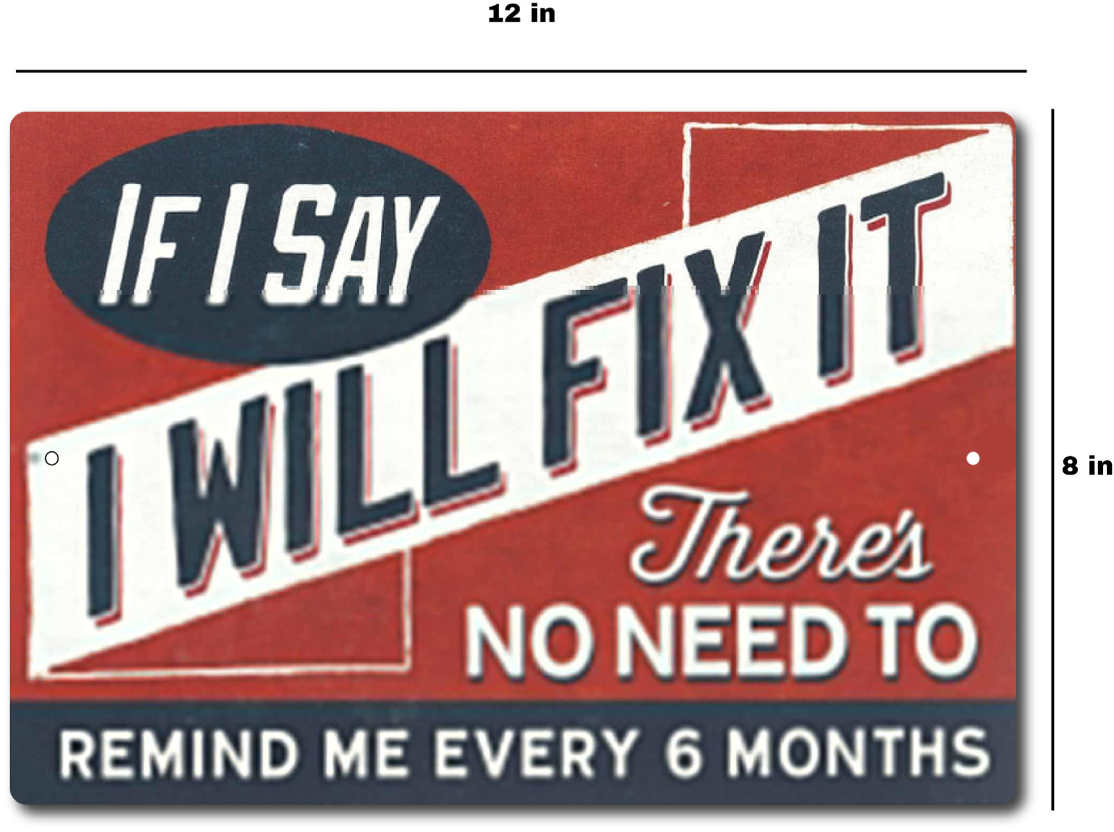 Funny Tin Sign If I Say I Will Fix It – Funny Man Cave Sign 12×8 Inch Aluminum