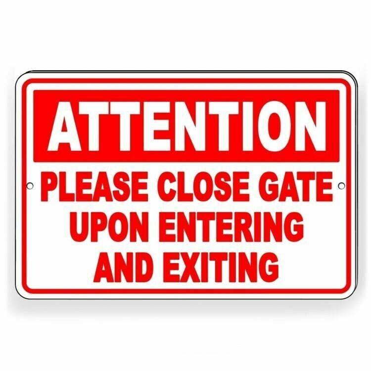 Attention Close Gate Upon Entering Exiting Sign / Decal Three Sizes NW009