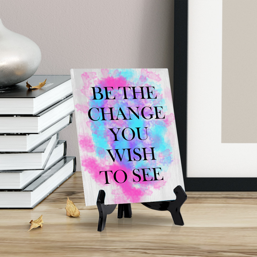Signs ByLITA Be the Change You Wish to See Table Sign with Acrylic Stand (6×8“)