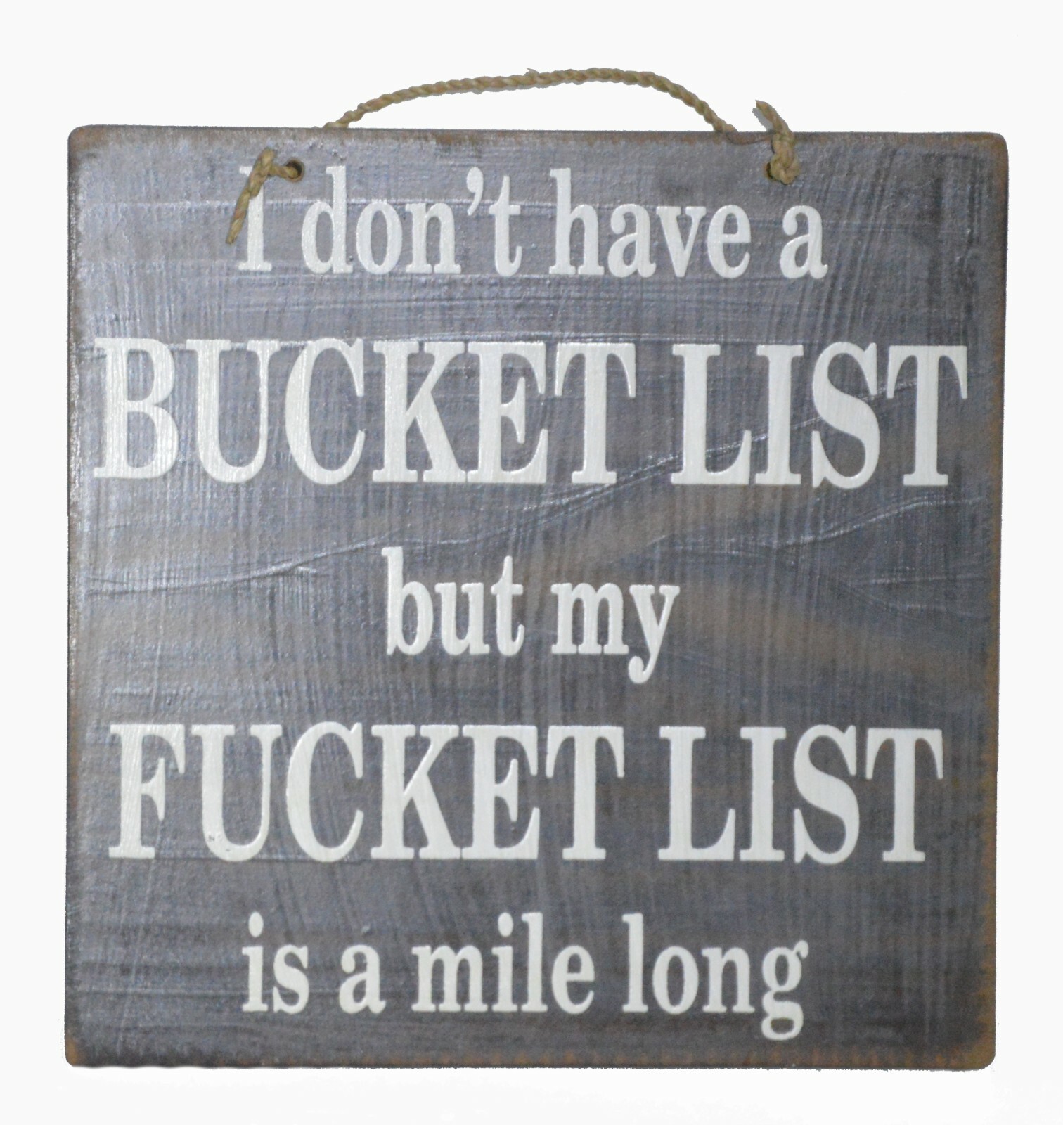 Handmade Sign “I Don’t Have a Bucket List, but My Fucket List is a Mile Long”