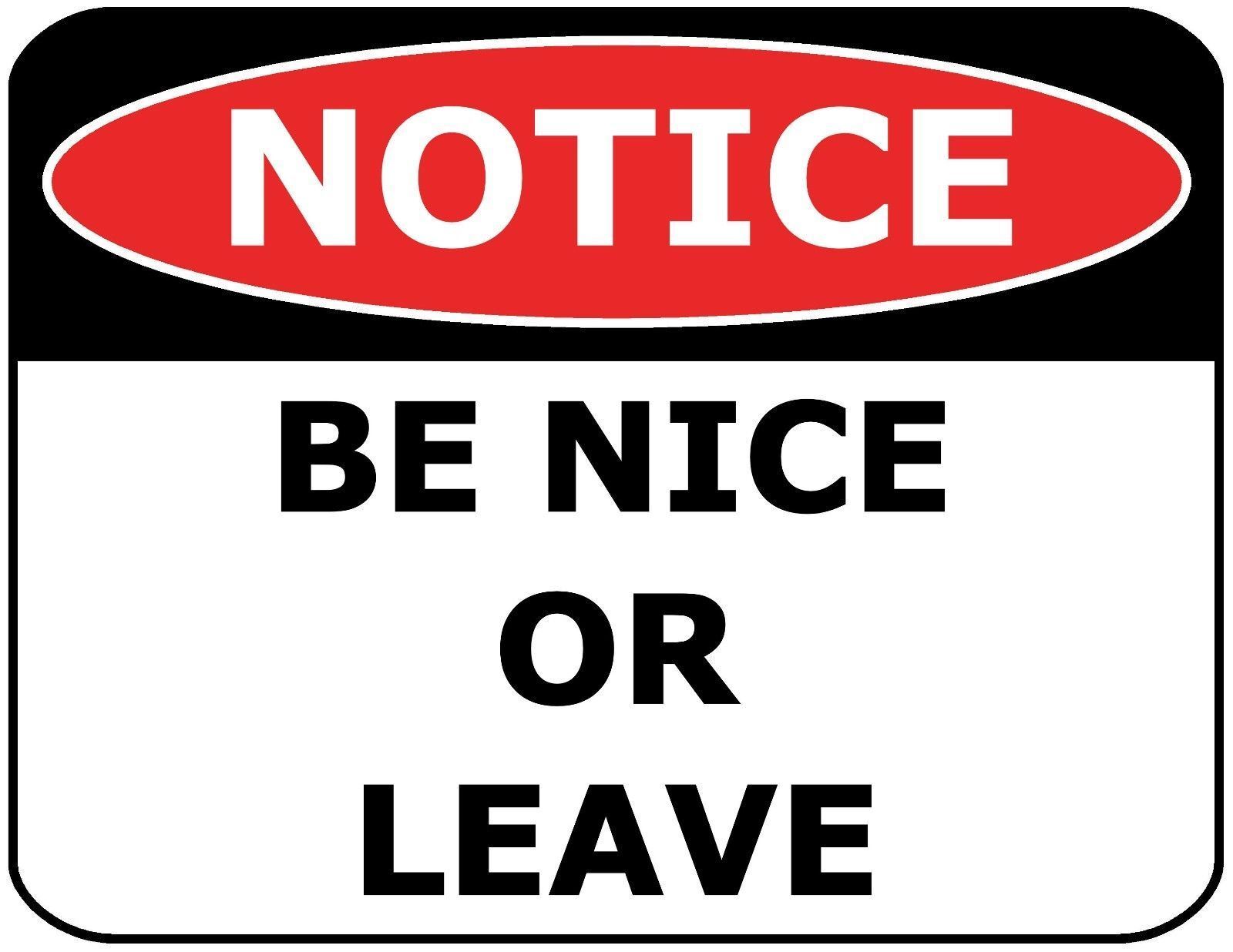 PCSCP Notice Be Nice or Leave 11 inch by 9.5 inch Laminated Funny Sign