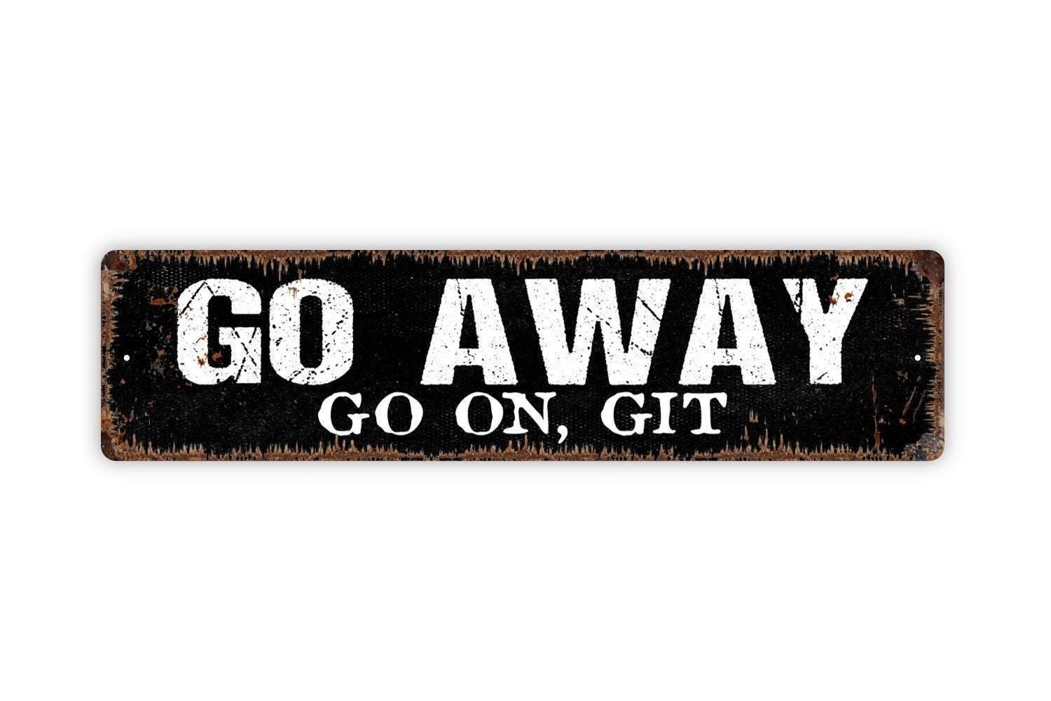 Go Away Go On Git Sign | Metal Funny Southern Wall Decor for Porch, Entryway