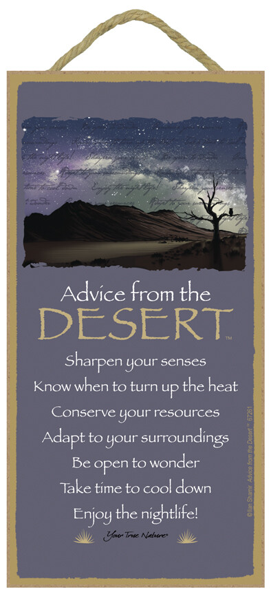 Advice from the DESERT Sharpen your senses Be open to wonder Enjoy… Sign 950