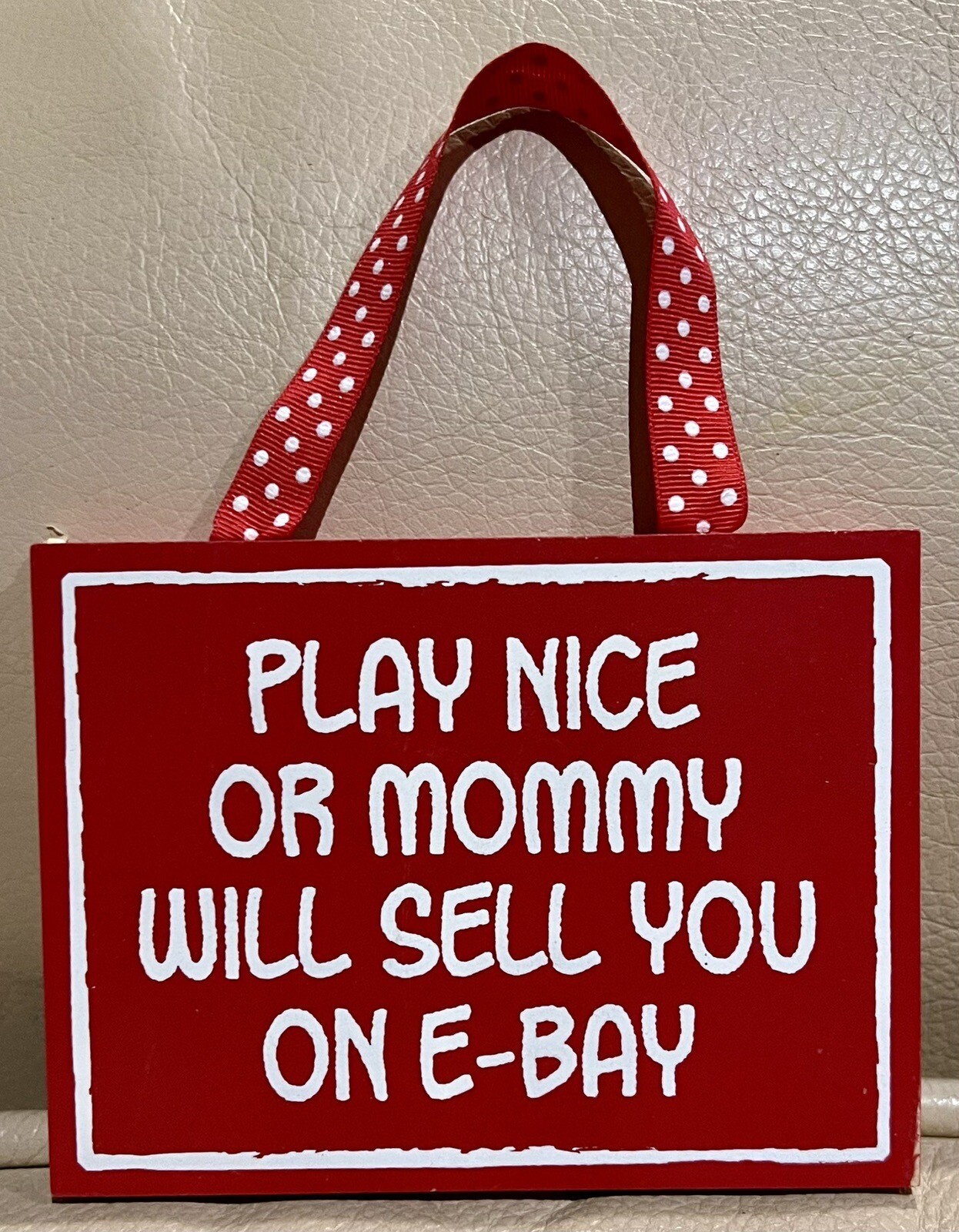 Red Wooden Wall Decor Plaque Sign “Play Nice Or Mommy Will Sell You On eBay”