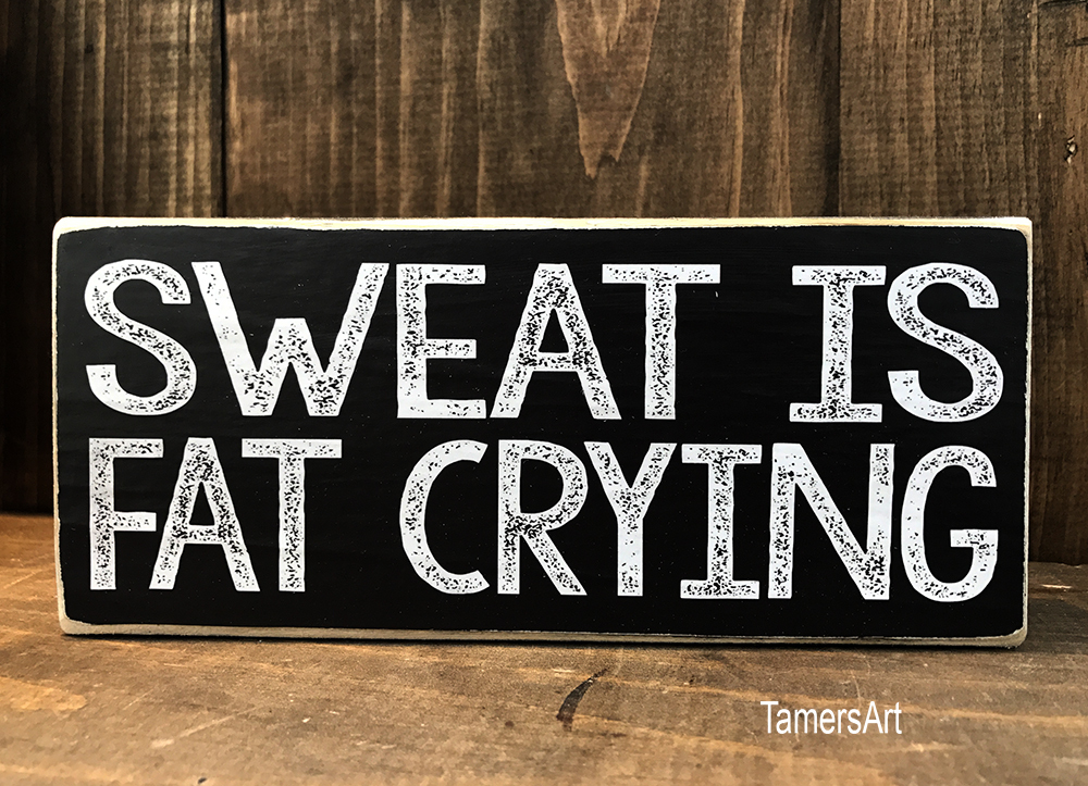 SWEAT IS FAT CRYING wood SIGN 3.5X7.5 inches, MADE IN USA