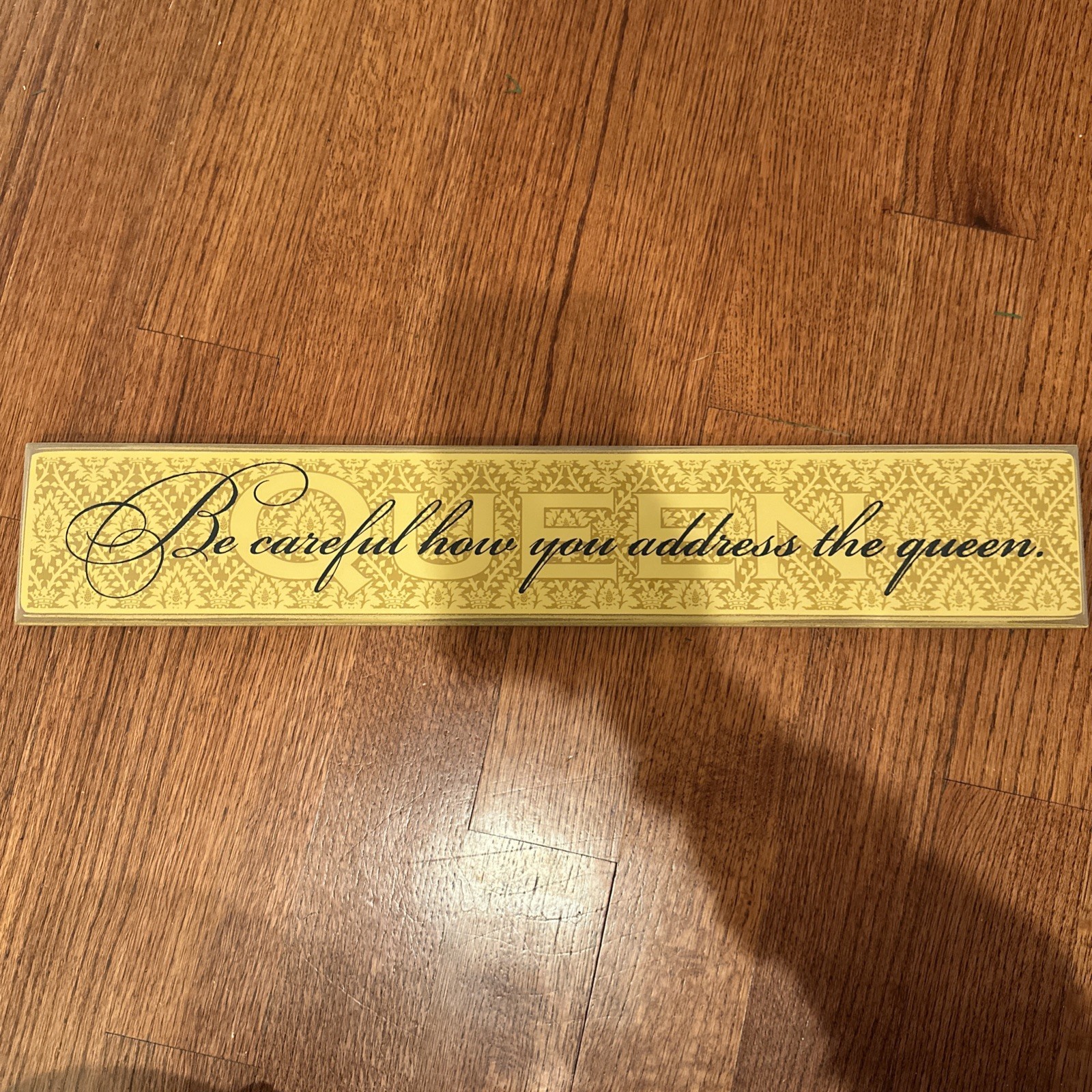Be Careful How You Address The Queen Plaque Danielson Designs USA 23x 4.5 In