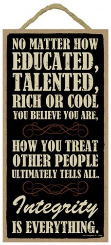 No matter how educated talented… You believe…Integrity is… Sign 10×5 E14