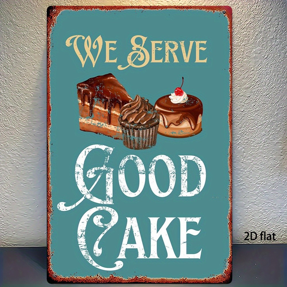 Metal Sign We Serve GOOD CAKE Wall Decor 8X12 Inches