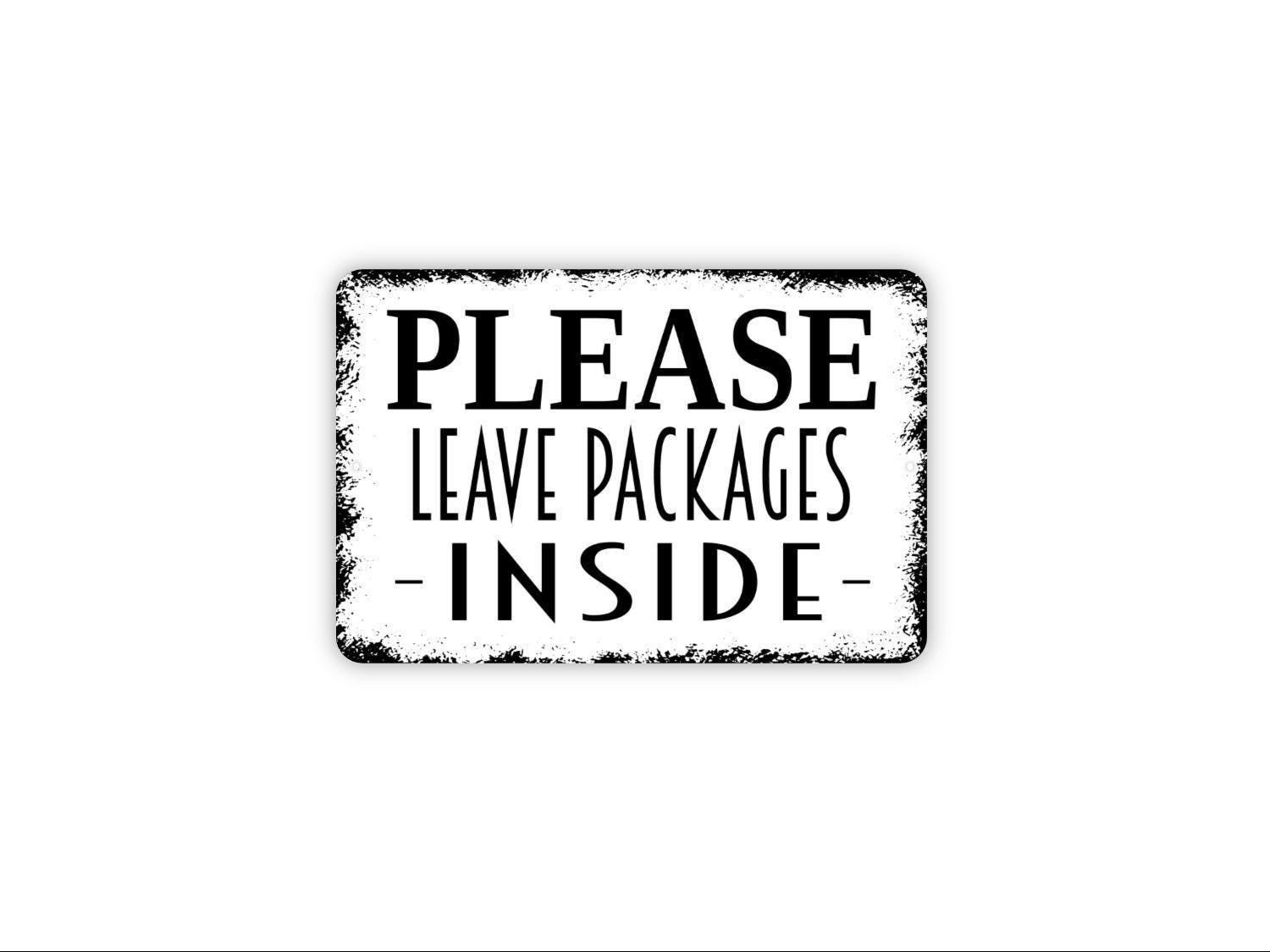 Please Leave Packages Inside Sign – Delivery Drop Off Porch Entry Notice