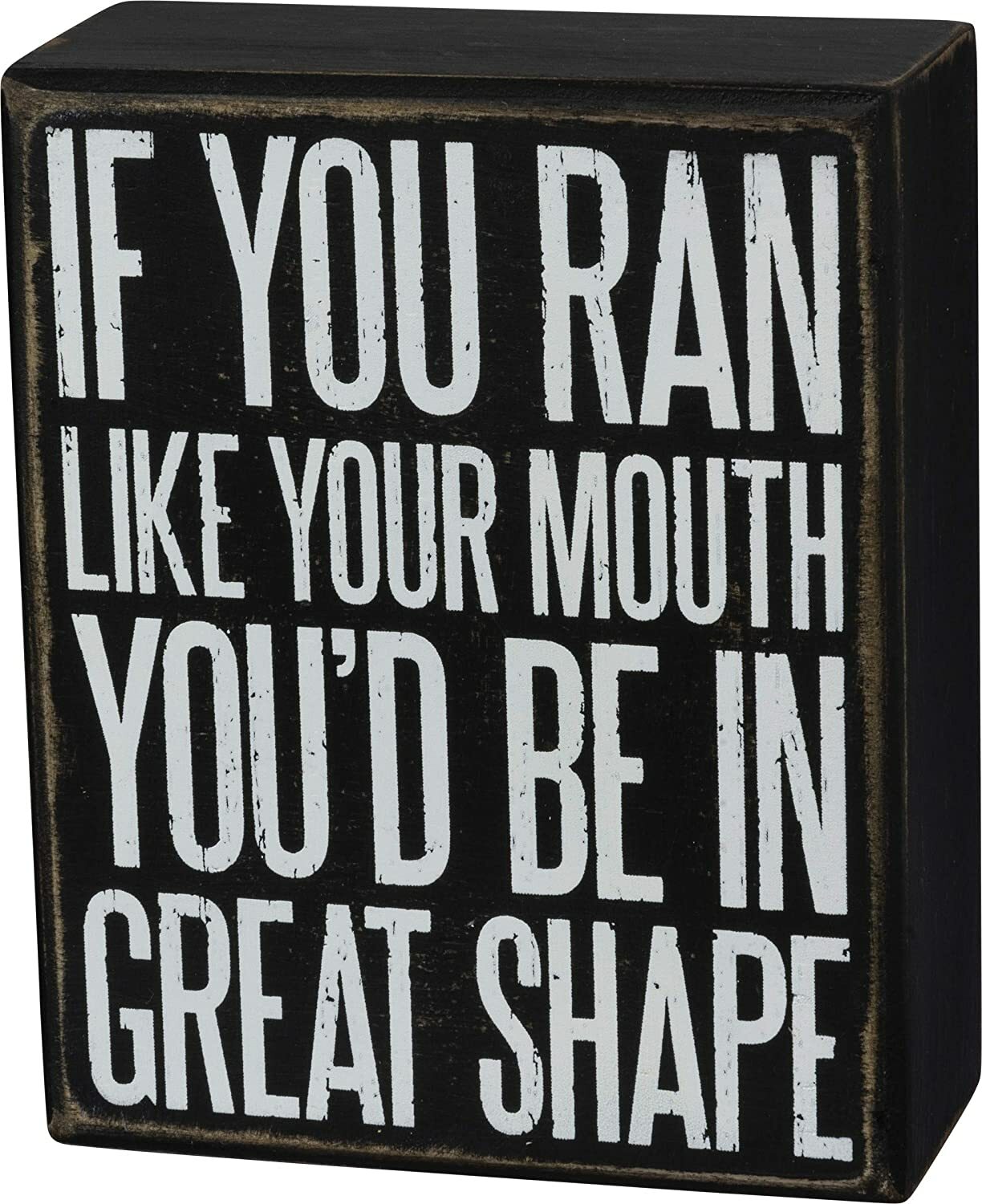 Primitives By Kathy Box Sign ~ If You Ran Like Your Mouth You’d Be in Shape