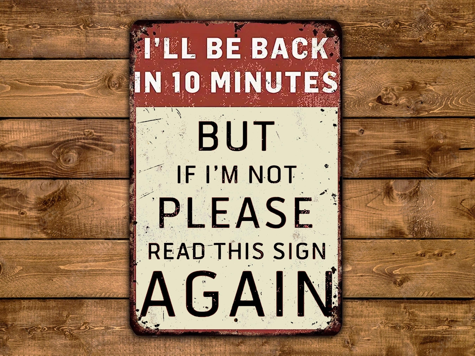 I’ll Be Back In 10 Minutes Funny Metal Sign