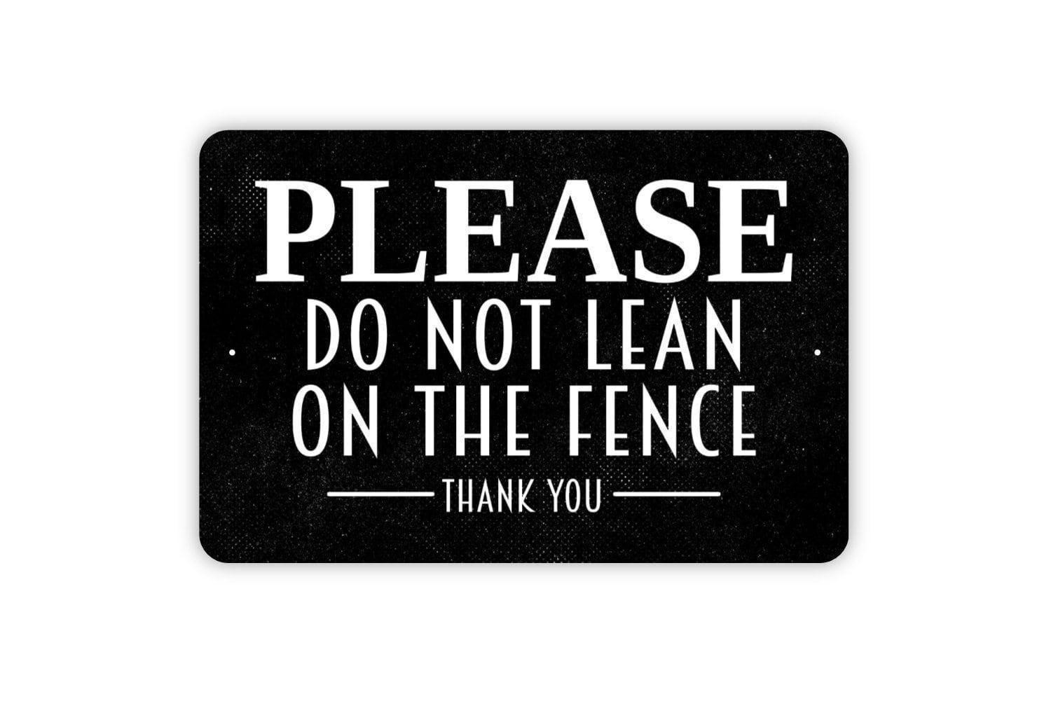 Please Do Not Lean On The Fence Thank You Sign | Fence Safety Notice | Property
