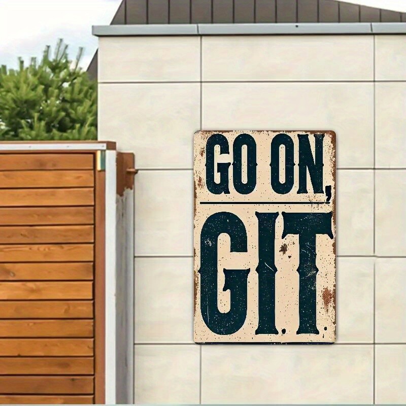 1pc Vintage Tin Metal Signs Sign “Go On, Git” – 8×12 Inch Rustic Iron Wall Art D
