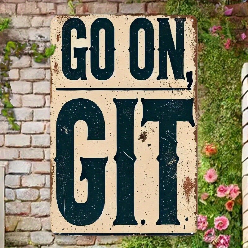 1pc Vintage Tin Metal Signs Sign “Go On, Git” – 8×12 Inch Rustic Iron Wall Art D