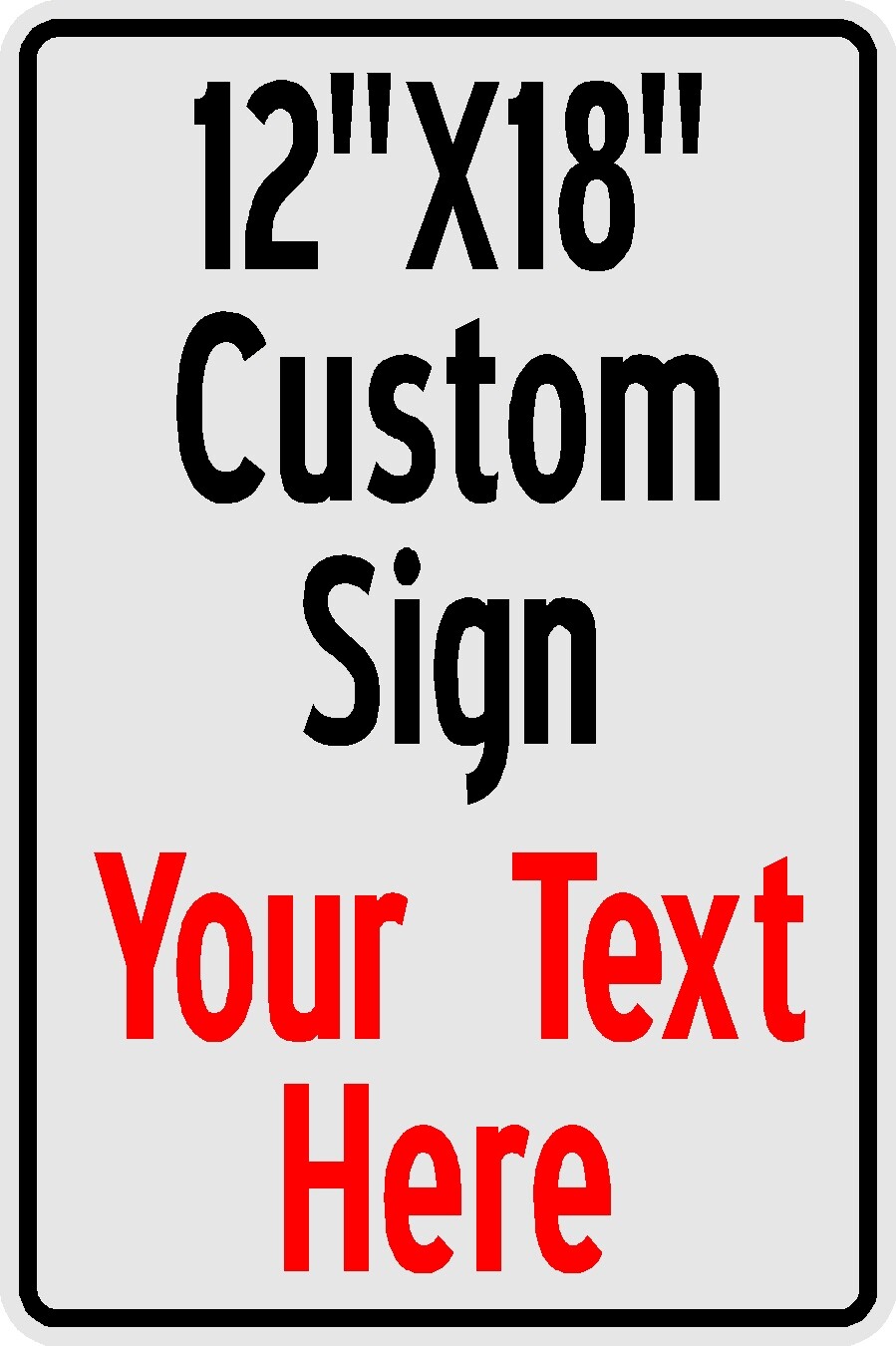 CUSTOM 12″X18″ Sign Your Text White Aluminum Sign (black, red or blue lettering)