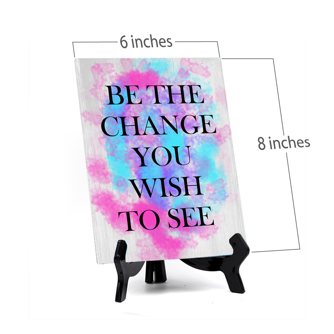 Signs ByLITA Be the Change You Wish to See Table Sign with Acrylic Stand (6×8“)