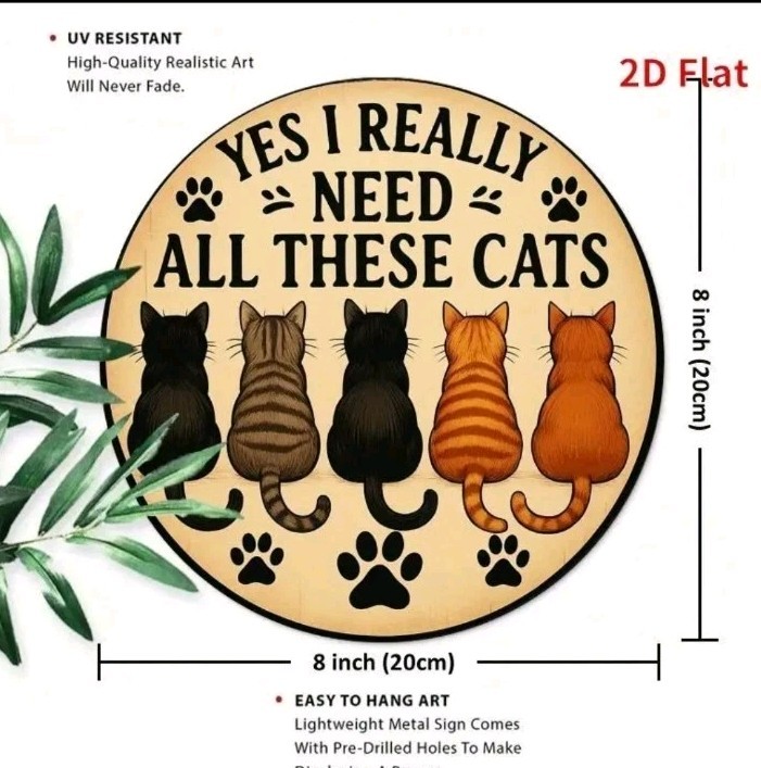 Yes I Really Need All These Cats Metal Sign Round Funny Cat Lover Wall Decor 8″
