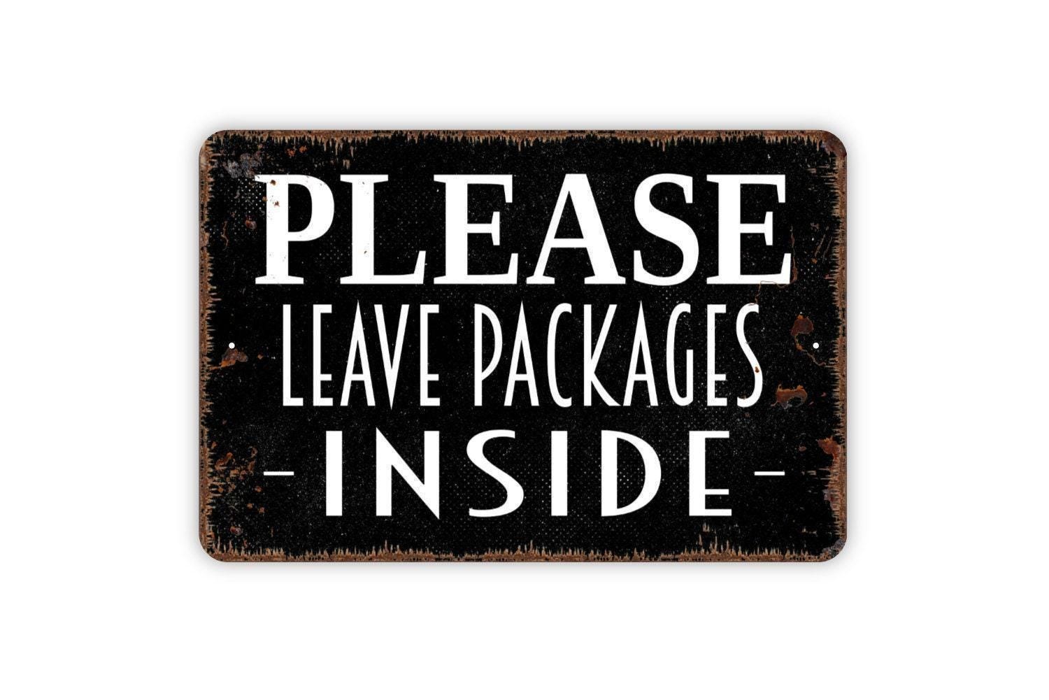 Please Leave Packages Inside Sign – Delivery Drop Off Porch Entry Notice