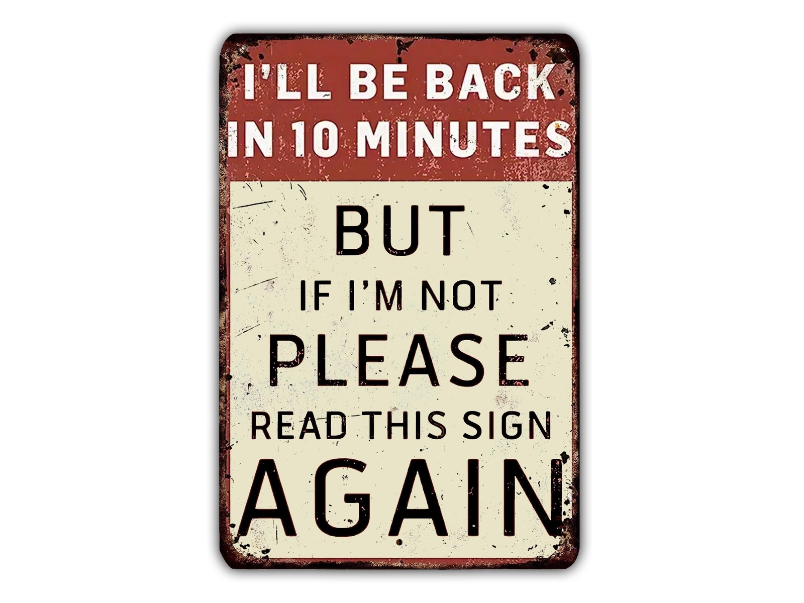 I’ll Be Back In 10 Minutes Funny Metal Sign