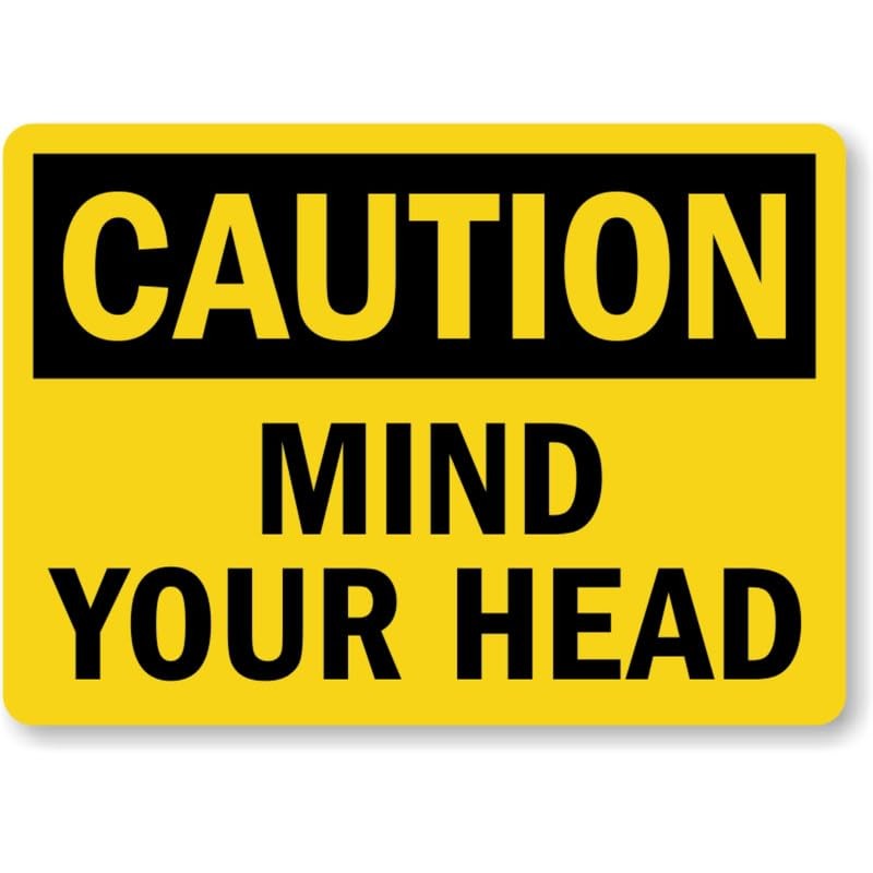 Mind Your Head Caution Aluminum Weatherproof Sign c00365