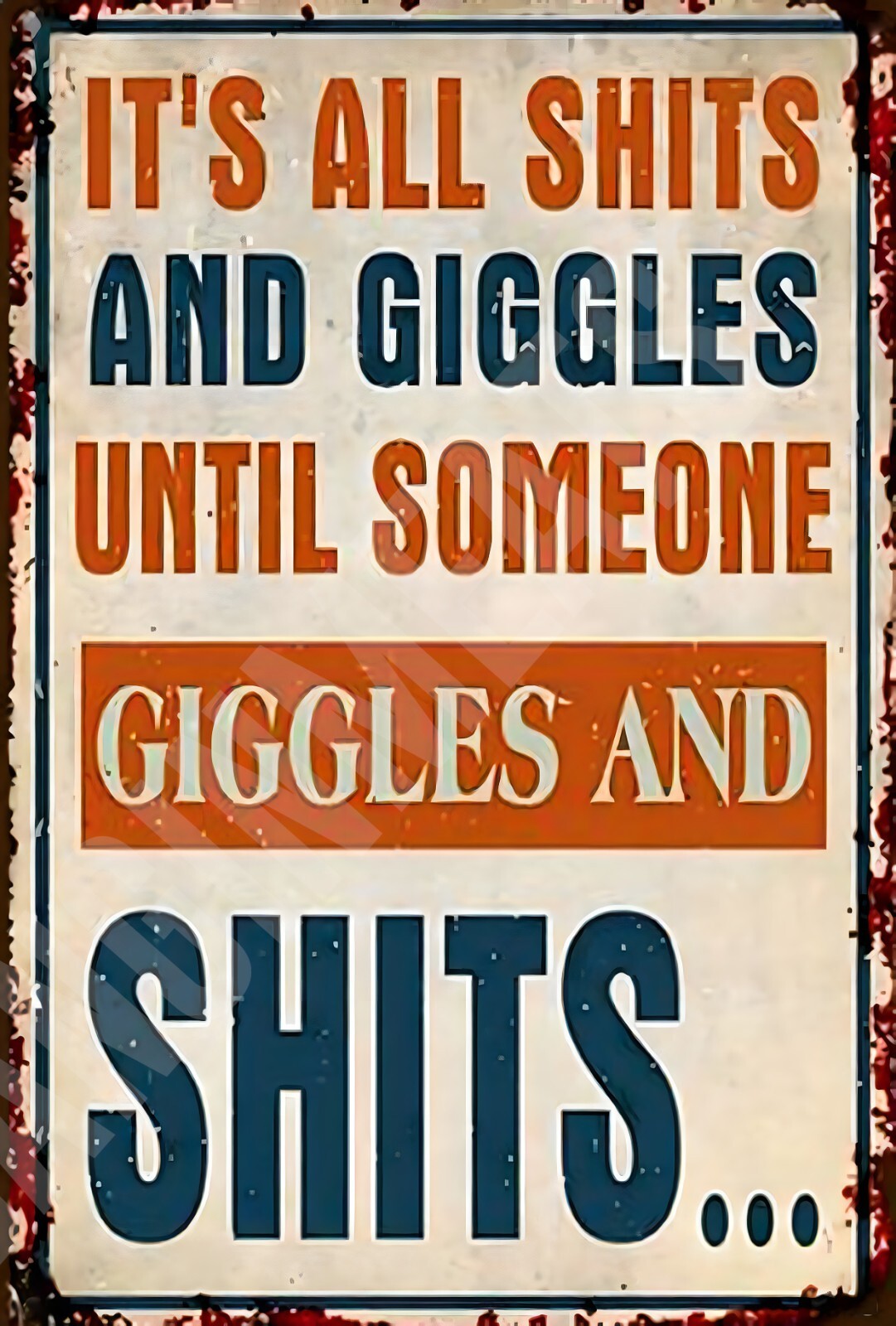It’s All Sh!ts And Giggles Until Someone Funny Sign 8″ x 12″ Aluminum Metal Sign