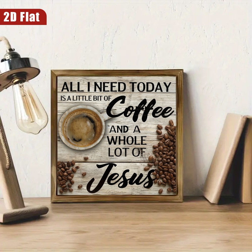 All I Need Today Coffee And Jesus Coffee Cup Print Wooden Plaque Wall Decoraiton