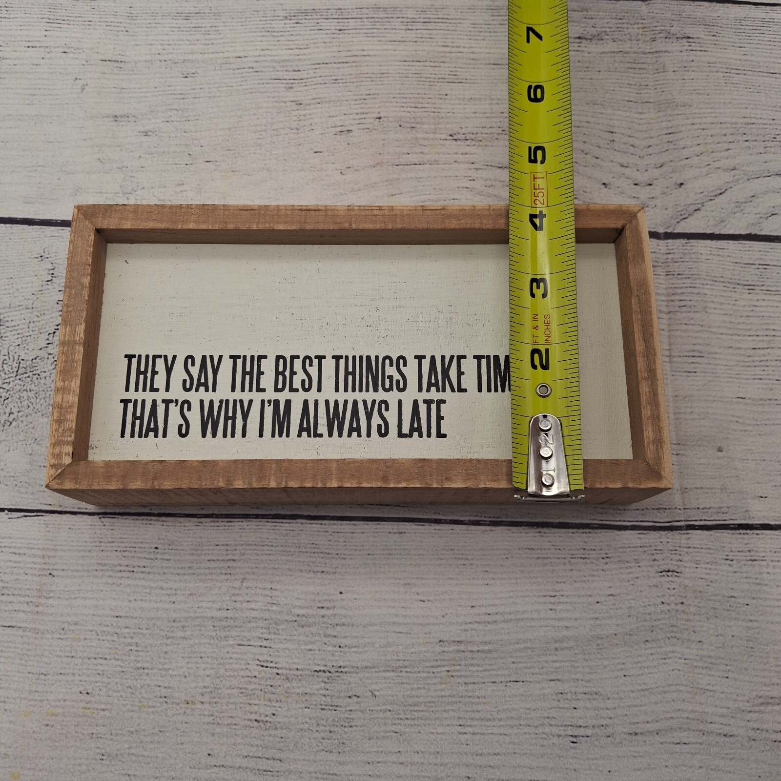 They Say The Best Things Take Time, That’s Why I’m Always Late Wooden Box Sign