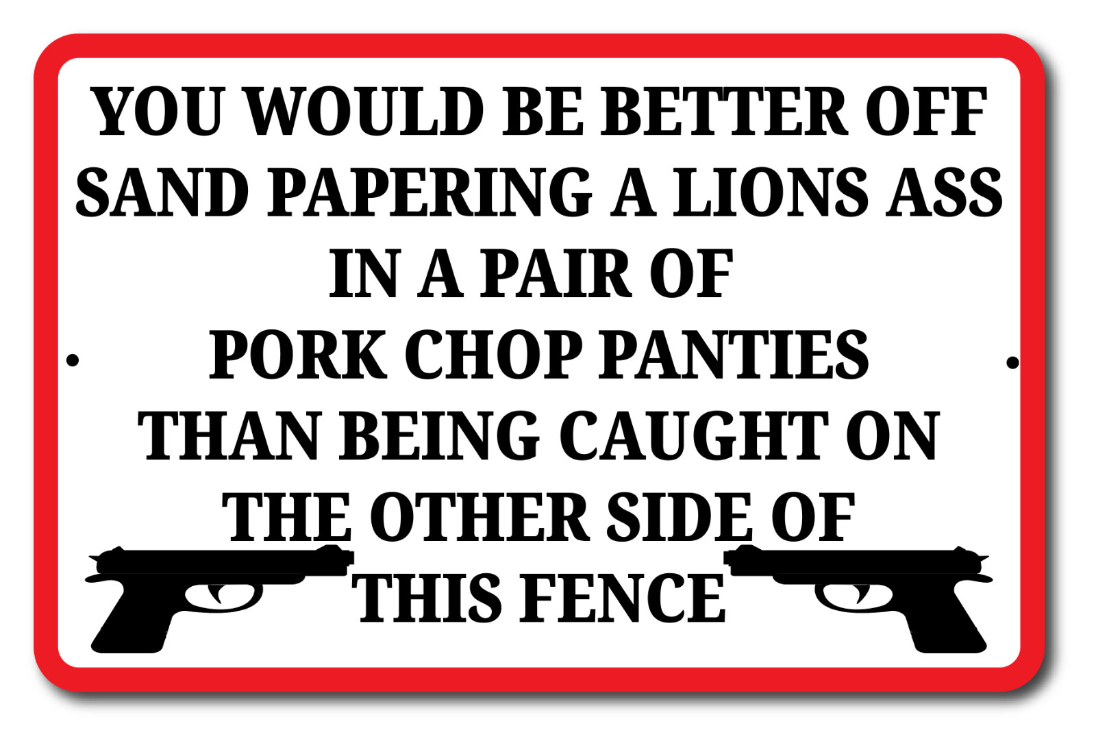No Trespassing You Would Be Better Off Sandpapering A Lions Butt 12″ x 8″