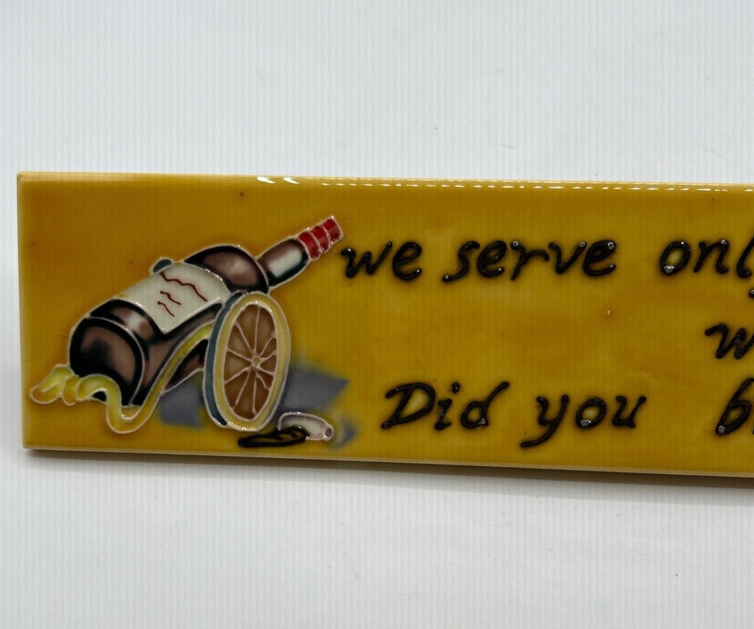 We Serve Only Expensive Wine Ceramic Wall Plaque Glossy Yellow Humor 16″x3″