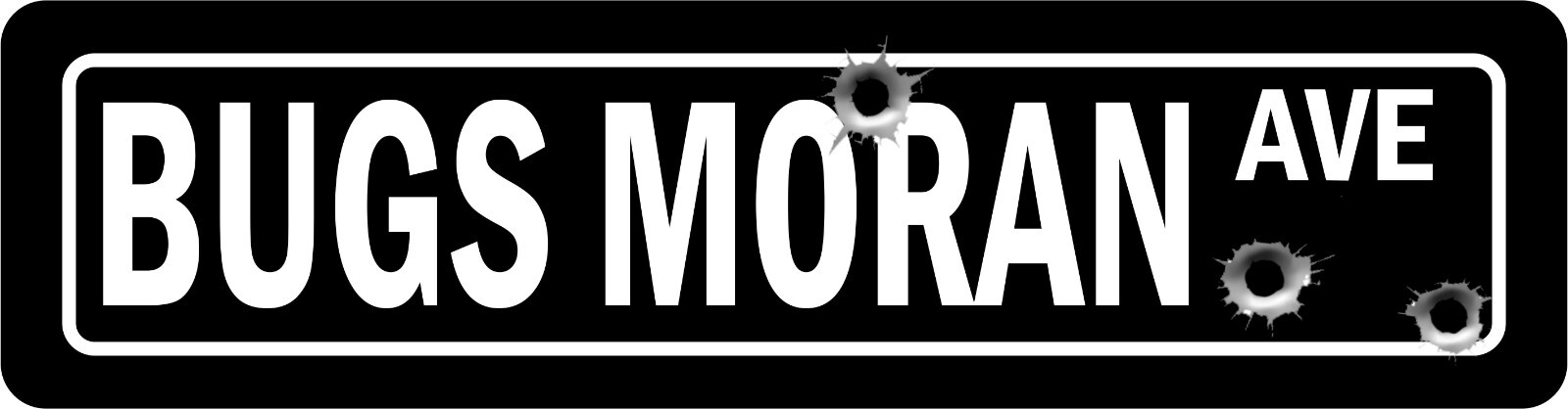 BUGS MORAN AVE STREET SIGN ALL METAL Tin Sign 4 x 18 SLOGANS NOVELTY QUOTES