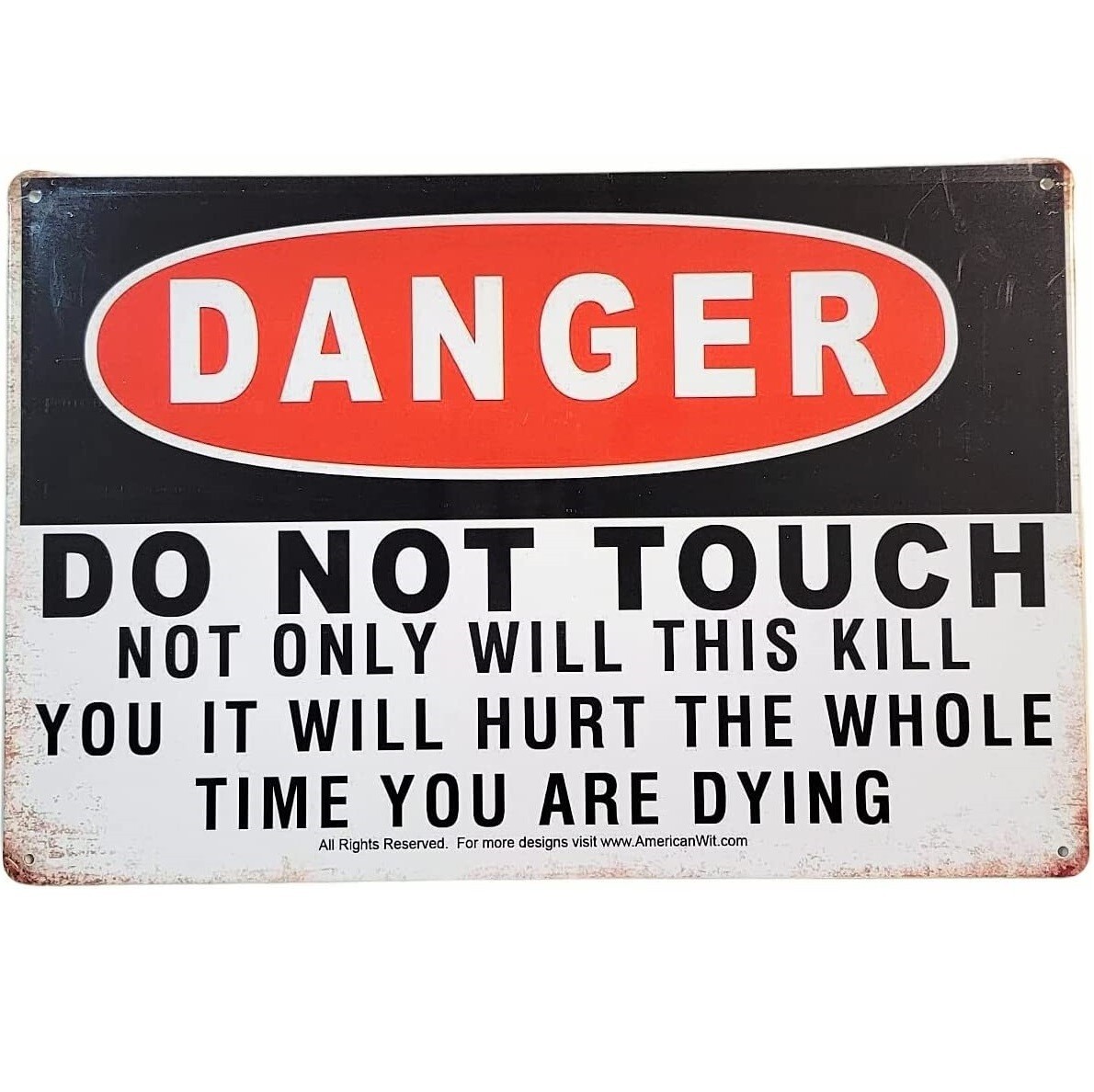 AMERICAN WIT 8″ x 12″ Sign (DANGER- Do Not Touch – Not Only Will This Kill You)